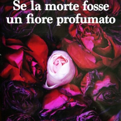 Se la morte fosse un fiore profumato