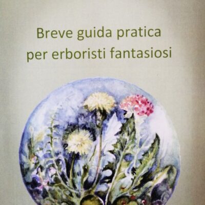 Breve guida pratica per erboristi fantasiosi